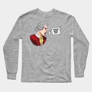 You're Not Mozart! Long Sleeve T-Shirt